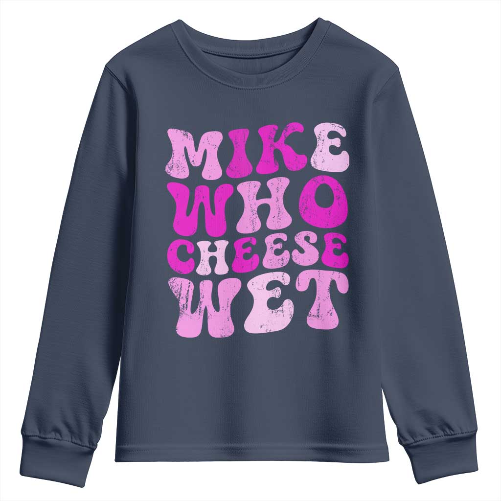 Mike Who Cheese Wet Youth Sweatshirt Funny Embarrassing Inappropriate Raunchy - Wonder Print Shop