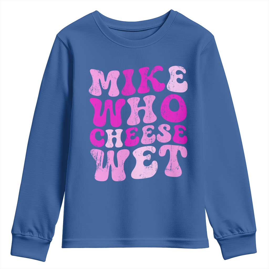 Mike Who Cheese Wet Youth Sweatshirt Funny Embarrassing Inappropriate Raunchy - Wonder Print Shop