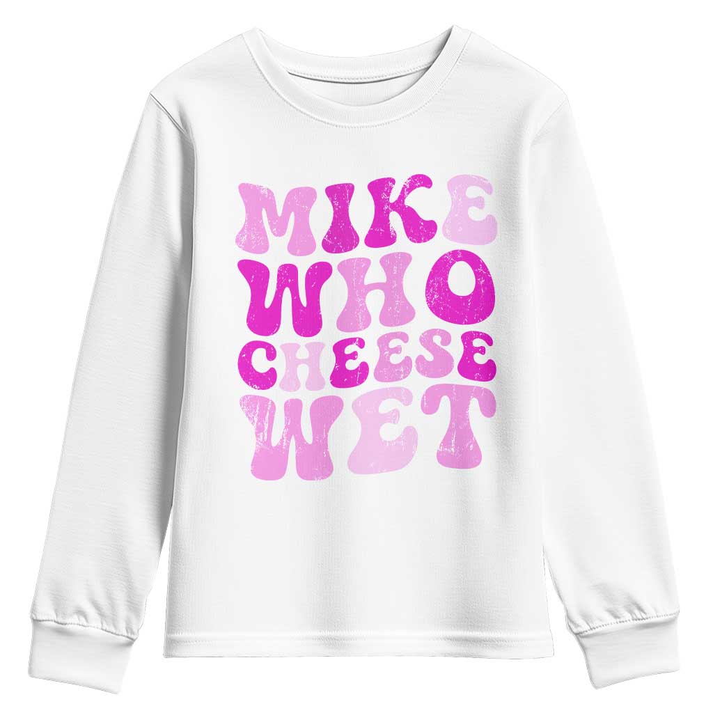 Mike Who Cheese Wet Youth Sweatshirt Funny Embarrassing Inappropriate Raunchy - Wonder Print Shop