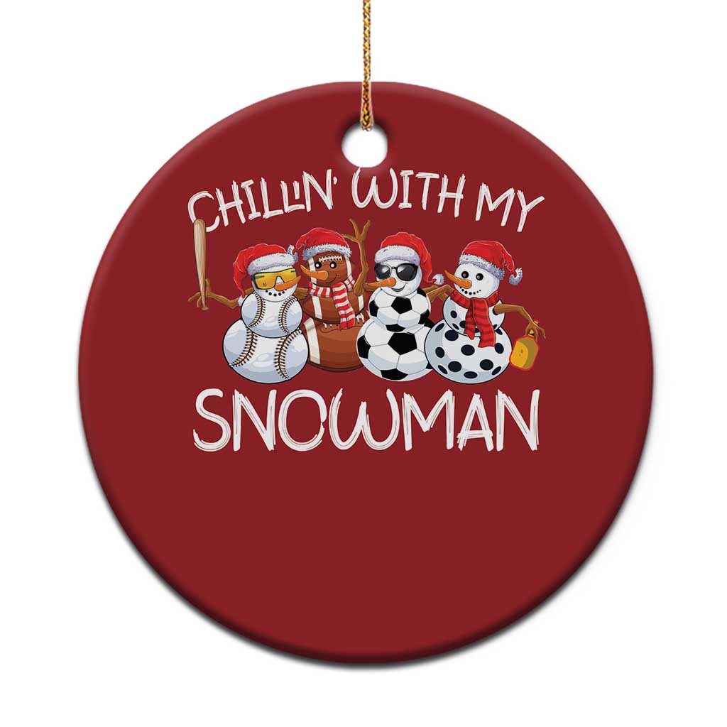 Snowman Xmas Christmas Ornament Football Soccer Baseball Pickleball Chillin With My Snowmies Ugly Gift - Wonder Print Shop