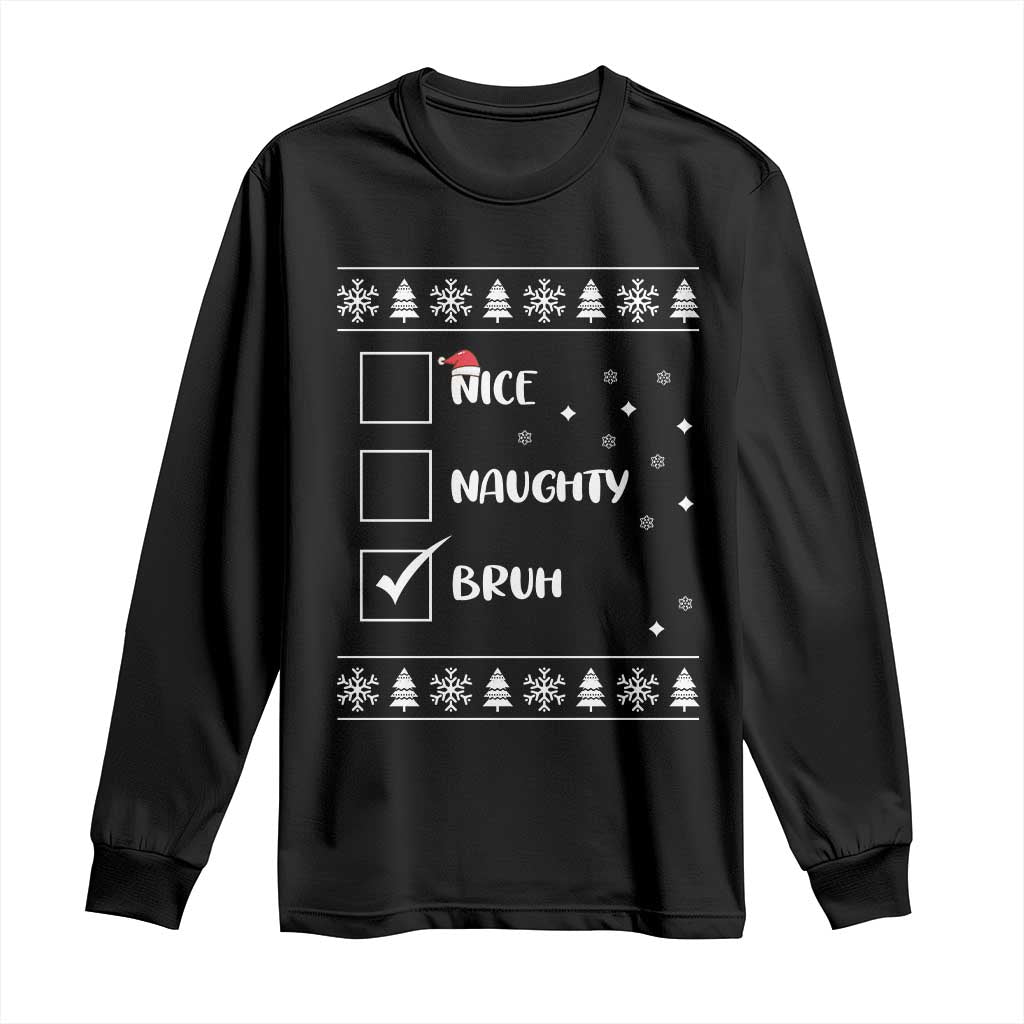 Funny Christmas Santa Long Sleeve Shirt Nice Naughty Bruh Xmas List