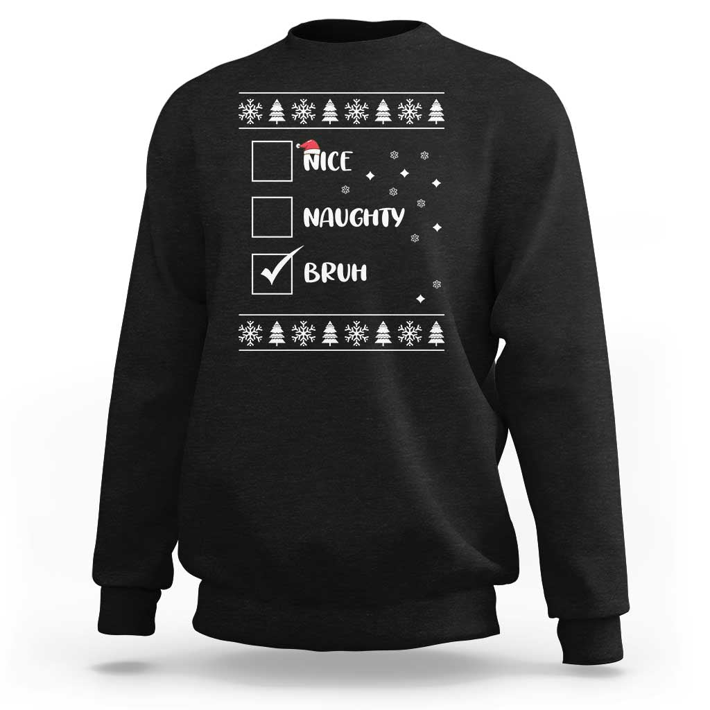 Funny Christmas Xmas Sweatshirt Nice Naughty Bruh Xmas List - Wonder Print Shop