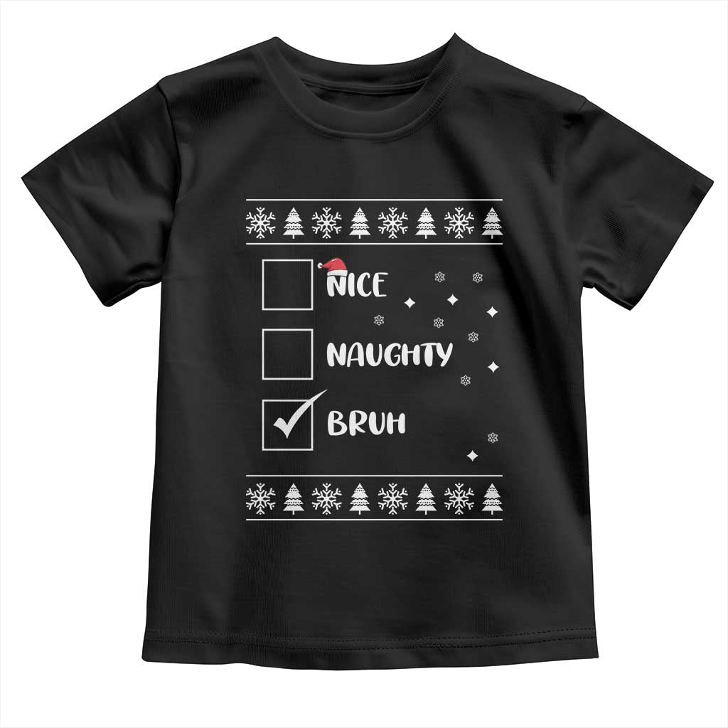Funny Christmas Santa Toddler T Shirt Nice Naughty Bruh Xmas List
