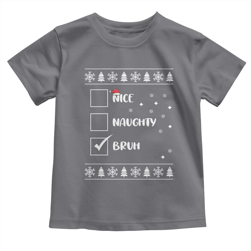 Funny Christmas Santa Toddler T Shirt Nice Naughty Bruh Xmas List