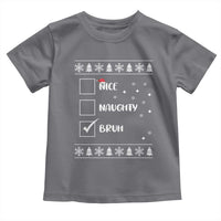 Funny Christmas Santa Toddler T Shirt Nice Naughty Bruh Xmas List