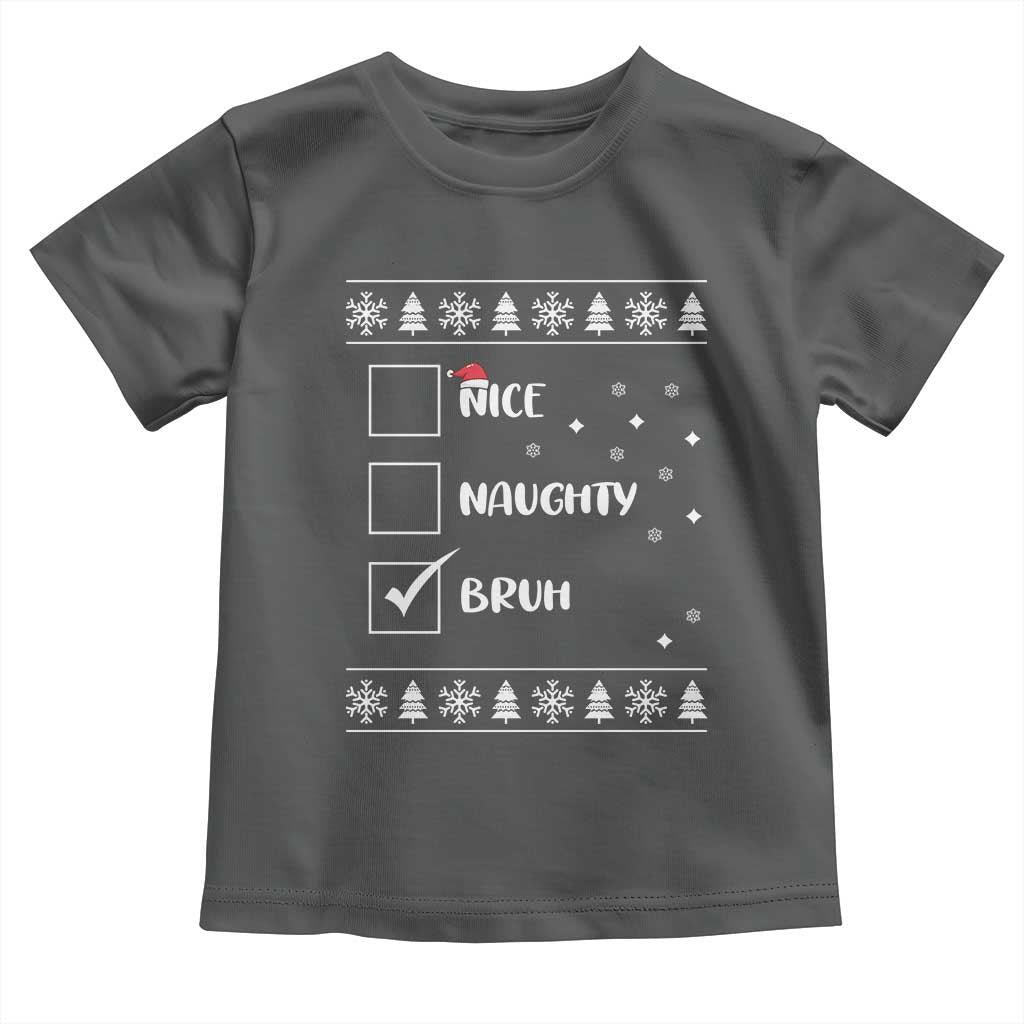 Funny Christmas Santa Toddler T Shirt Nice Naughty Bruh Xmas List