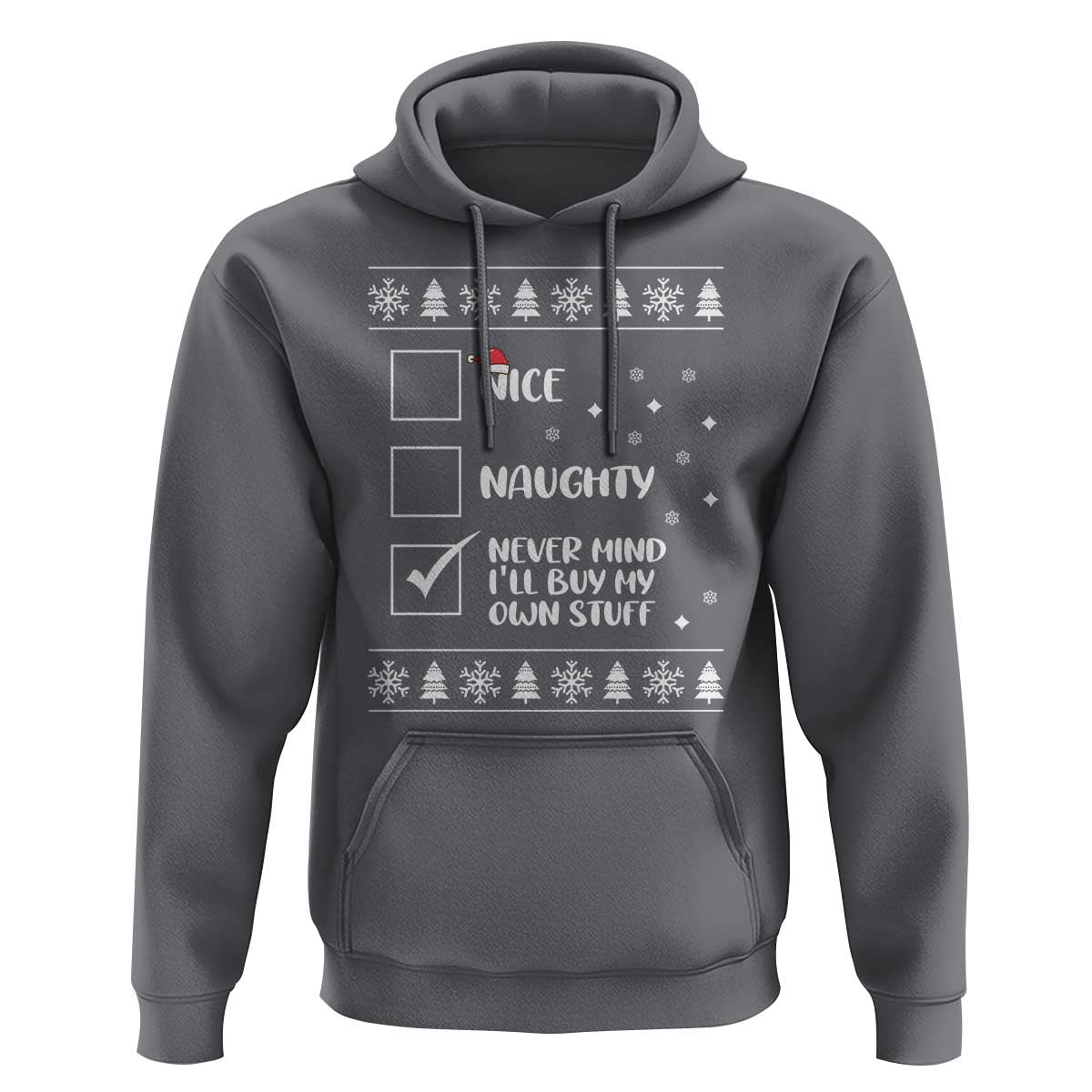 Funny Christmas Xmas Hoodie Nice Naughty Never Mind I'll Buy My Own Stuff Xmas List