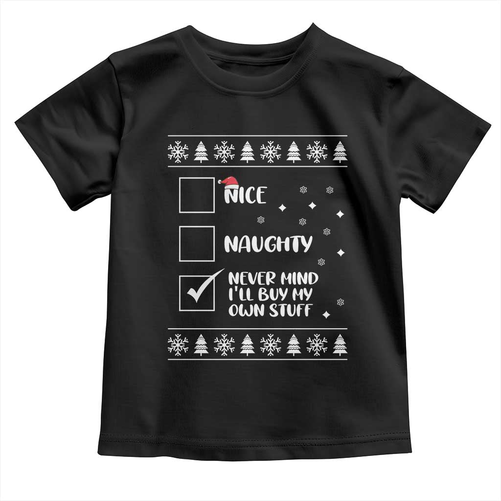 Funny Christmas Santa Toddler T Shirt Nice Naughty Never Mind I'll Buy My Own Stuff Xmas List