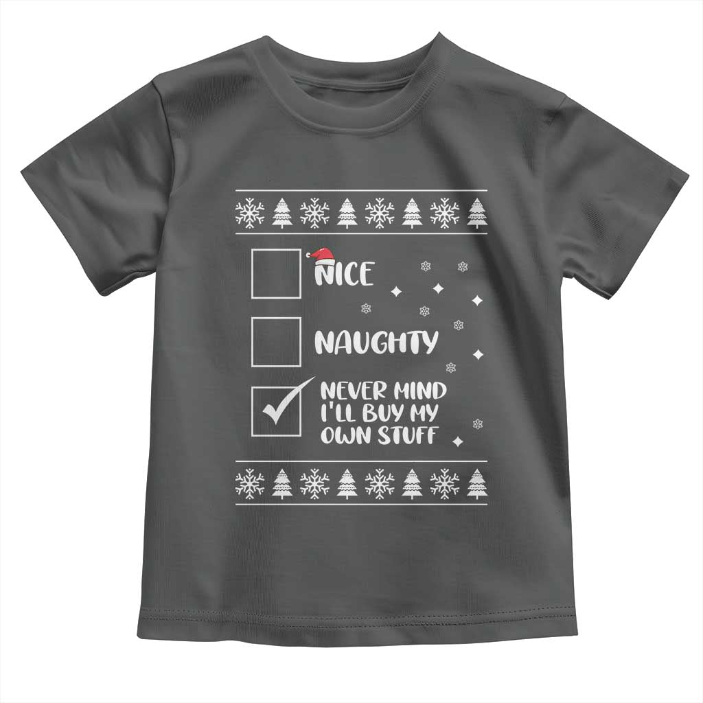 Funny Christmas Santa Toddler T Shirt Nice Naughty Never Mind I'll Buy My Own Stuff Xmas List