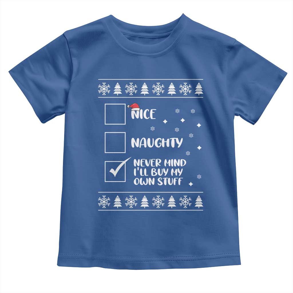 Funny Christmas Santa Toddler T Shirt Nice Naughty Never Mind I'll Buy My Own Stuff Xmas List
