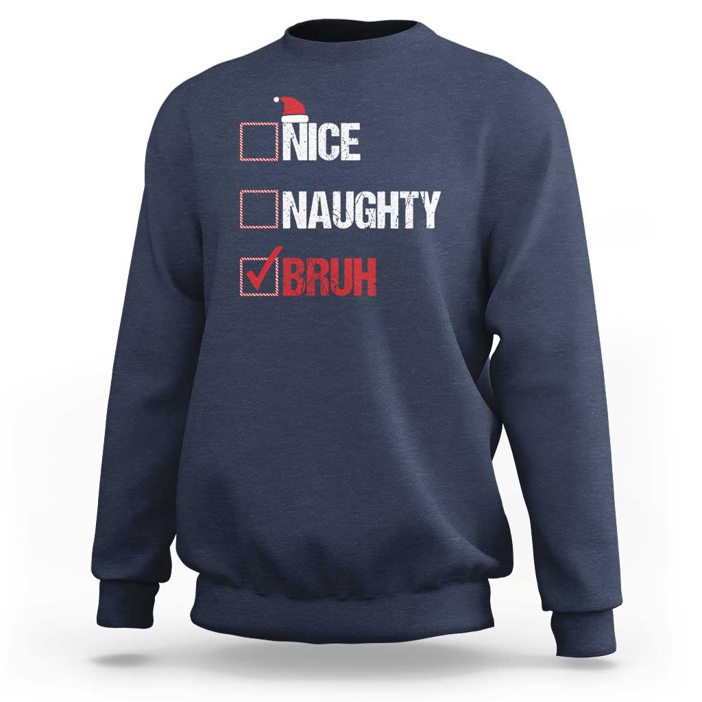 Christmas Santa Sweatshirt Nice Naughty Bruh Xmas List - Wonder Print Shop