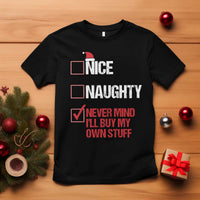 Christmas Santa T Shirt Nice Naughty Never Mind I'll Buy My Own Stuff Xmas List - Wonder Print Shop