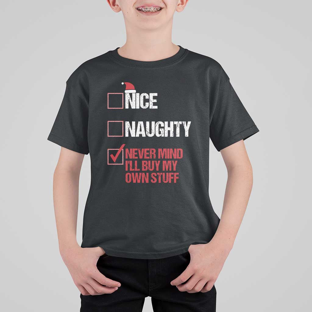 Christmas Santa T Shirt For Kid Nice Naughty Never Mind I'll Buy My Own Stuff Xmas List - Wonder Print Shop