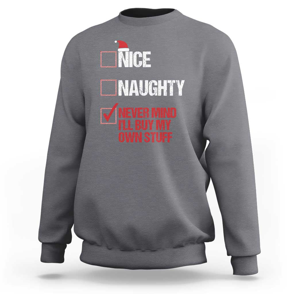 Christmas Santa Sweatshirt Nice Naughty Never Mind I'll Buy My Own Stuff Xmas List - Wonder Print Shop