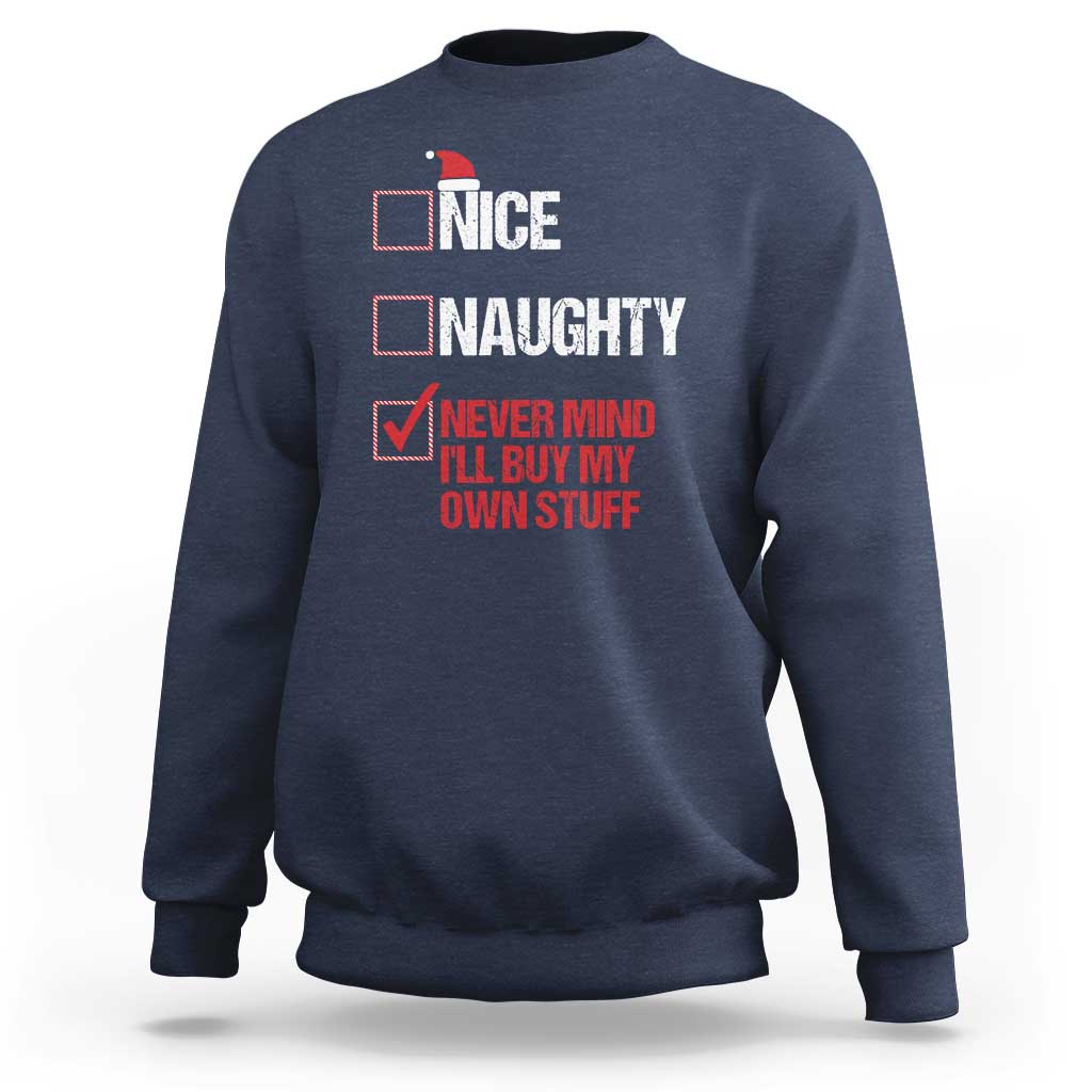 Christmas Santa Sweatshirt Nice Naughty Never Mind I'll Buy My Own Stuff Xmas List - Wonder Print Shop