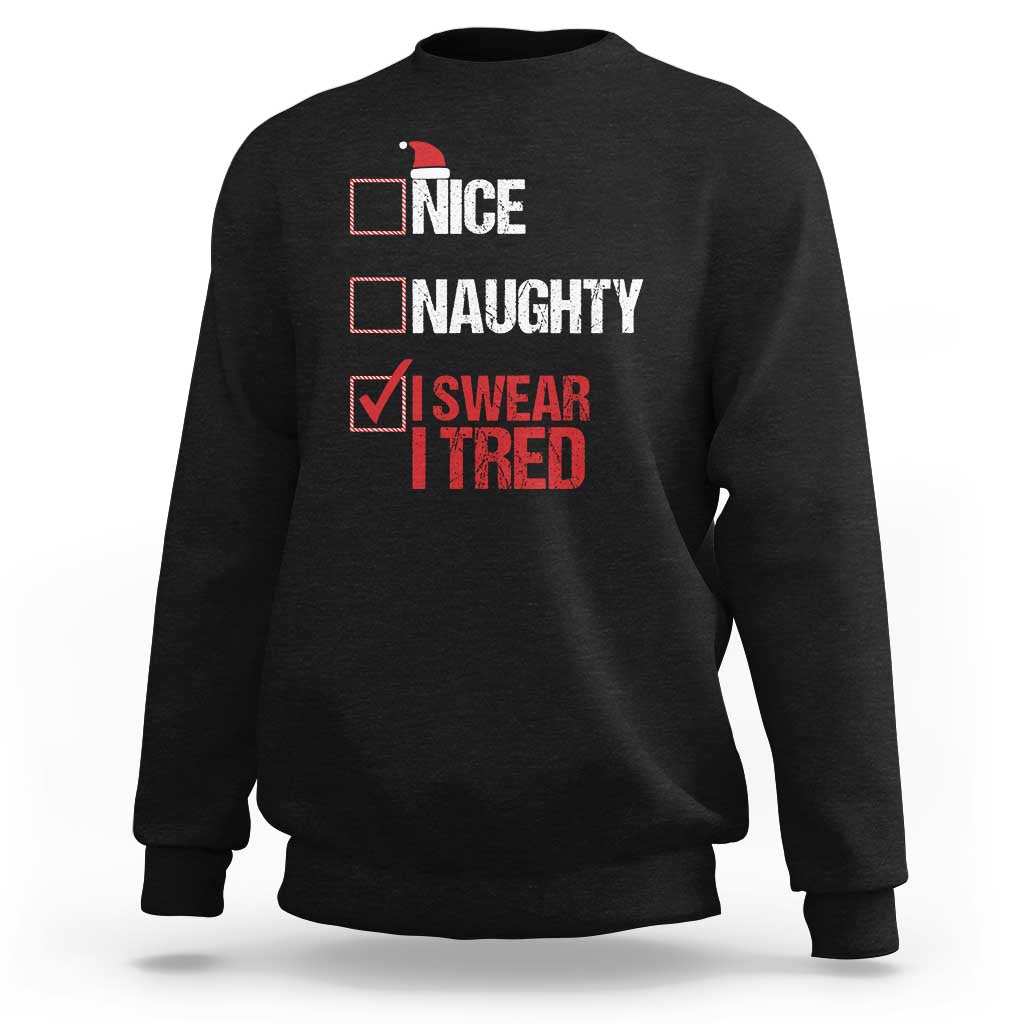 Christmas Santa Sweatshirt Nice Naughty I Swear I Tried Xmas List - Wonder Print Shop