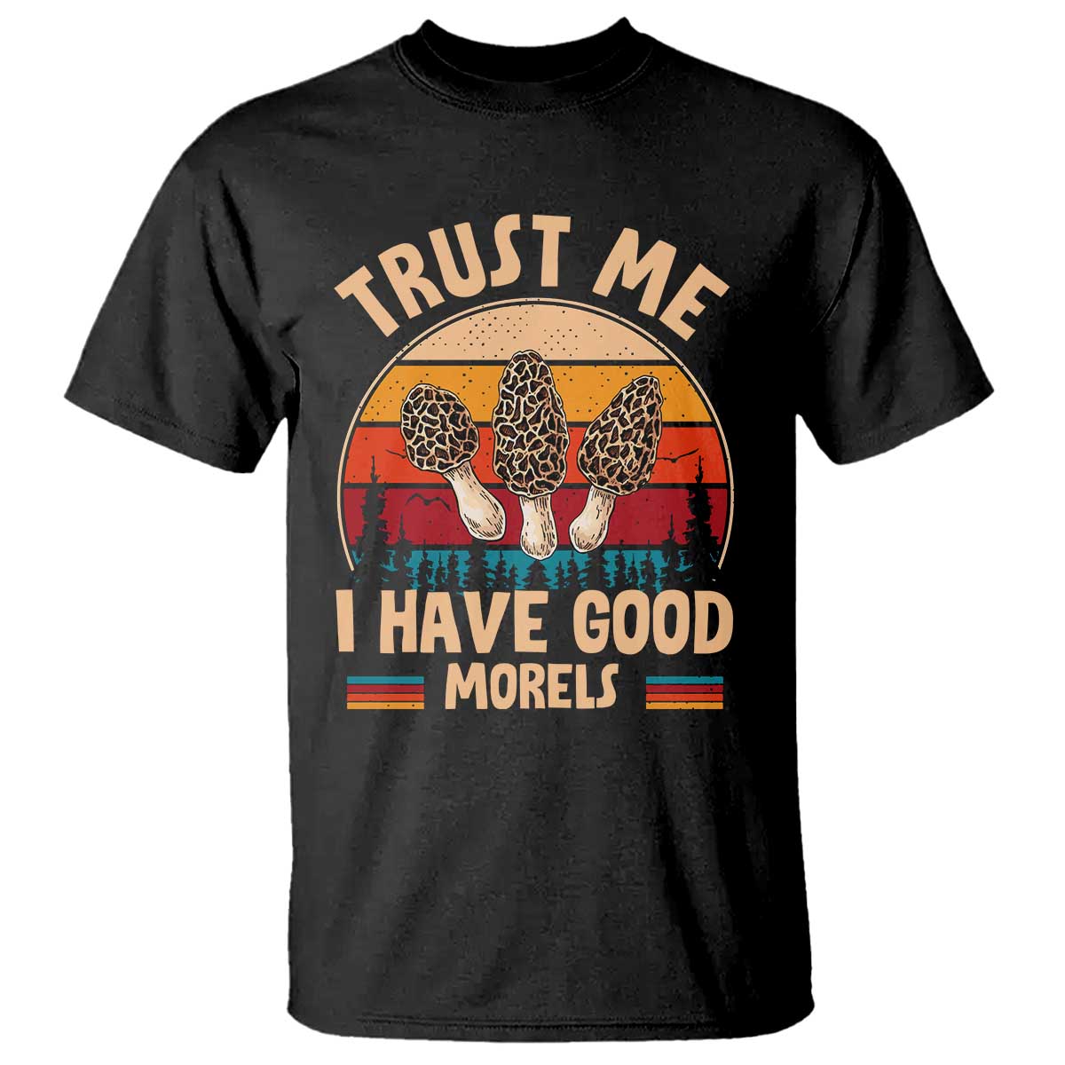 Funny Morel Mushroom T Shirt Trust Me I Have Good Morels Cottagecore - Wonder Print Shop
