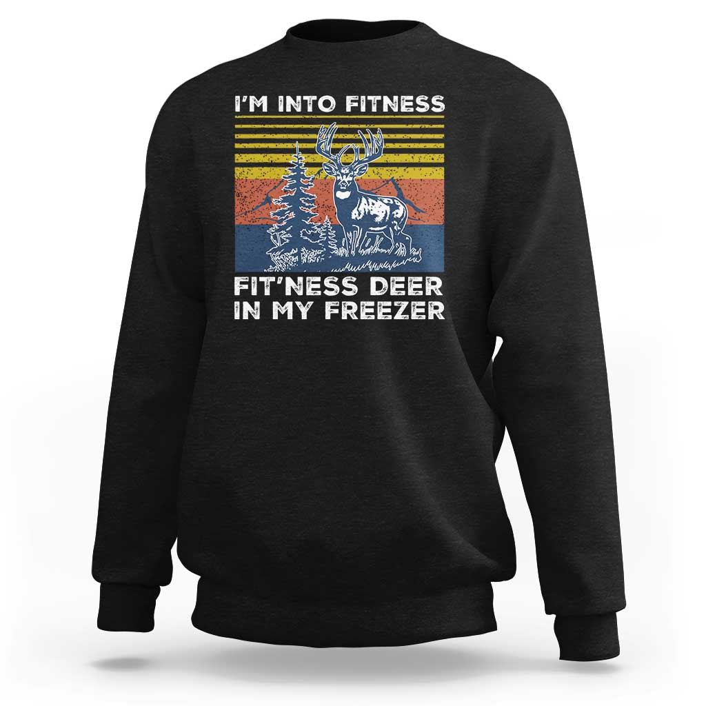 Hunting Sweatshirt I'm Into Fitness Fit'ness Deer In My Freezer Gift for Hunter - Wonder Print Shop