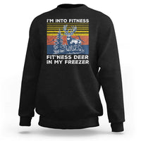 Hunting Sweatshirt I'm Into Fitness Fit'ness Deer In My Freezer Gift for Hunter - Wonder Print Shop