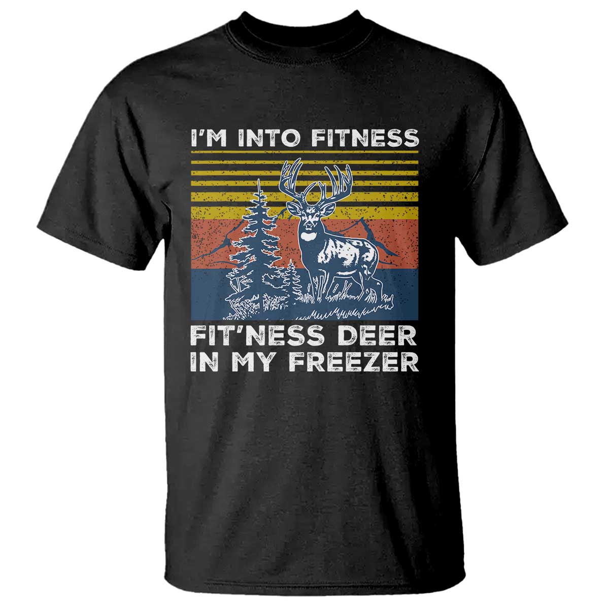 Hunting T Shirt I'm Into Fitness Fit'ness Deer In My Freezer Gift for Hunter - Wonder Print Shop