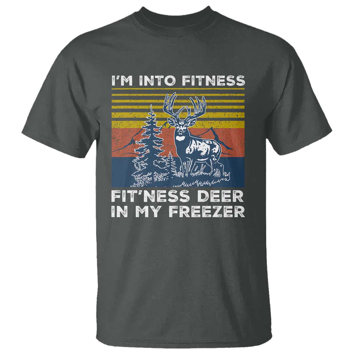Hunting T Shirt I'm Into Fitness Fit'ness Deer In My Freezer Gift for Hunter - Wonder Print Shop