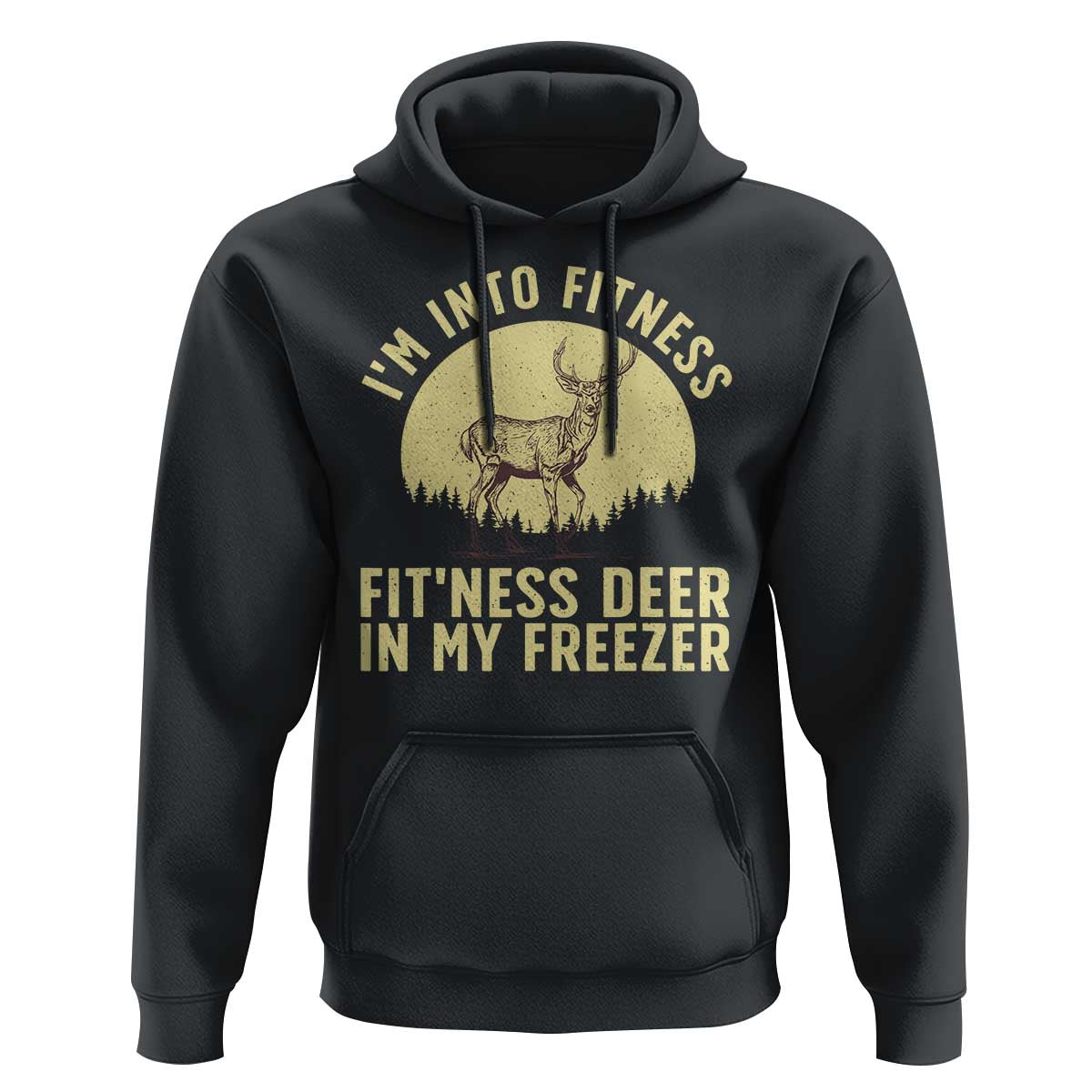 Hunting Hoodie I'm Into Fitness Fit'ness Deer In My Freezer Deer Hunter