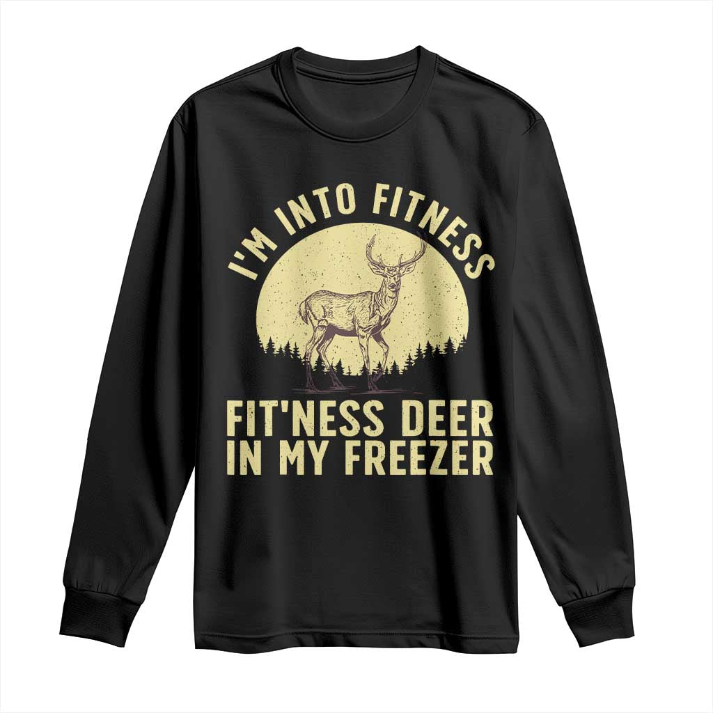 Hunting Long Sleeve Shirt I'm Into Fitness Fit'ness Deer In My Freezer Deer Hunter
