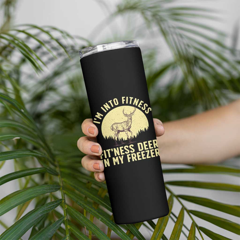 Hunting Skinny Tumbler I'm Into Fitness Fit'ness Deer In My Freezer Deer Hunter