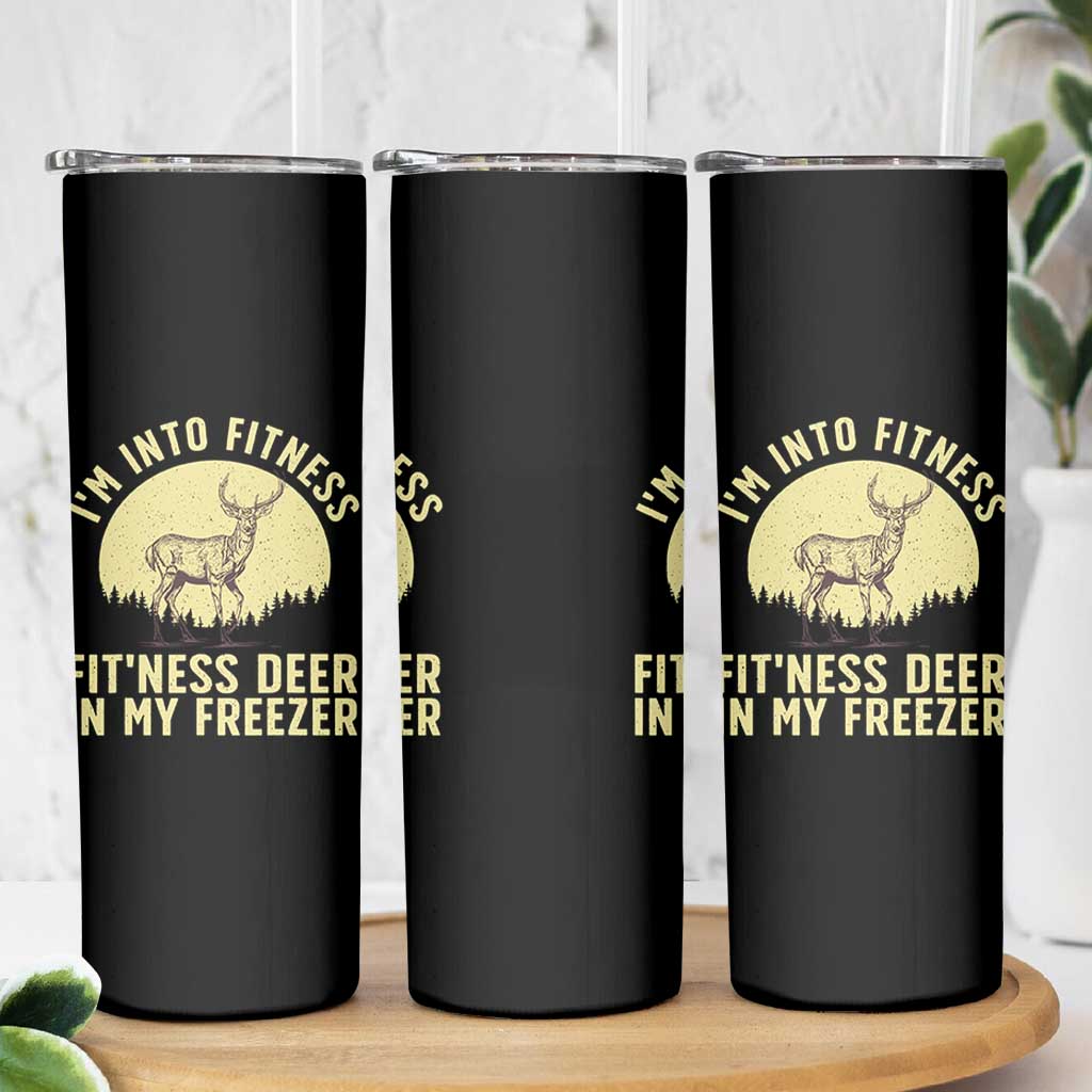 Hunting Skinny Tumbler I'm Into Fitness Fit'ness Deer In My Freezer Deer Hunter