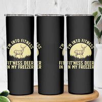 Hunting Skinny Tumbler I'm Into Fitness Fit'ness Deer In My Freezer Deer Hunter
