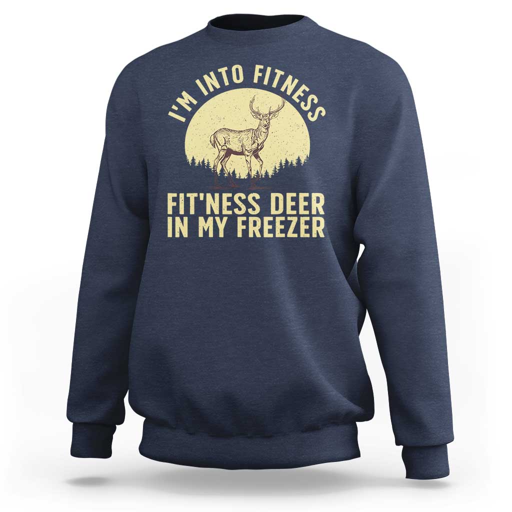 Hunting Sweatshirt I'm Into Fitness Fit'ness Deer In My Freezer Deer Hunter - Wonder Print Shop