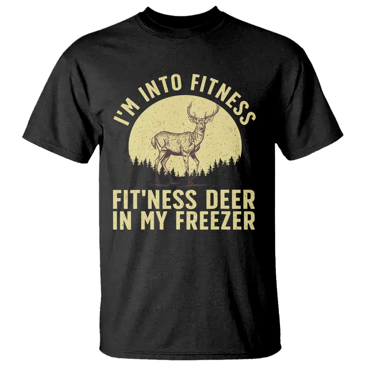 Hunting T Shirt I'm Into Fitness Fit'ness Deer In My Freezer Deer Hunter - Wonder Print Shop