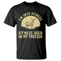 Hunting T Shirt I'm Into Fitness Fit'ness Deer In My Freezer Deer Hunter - Wonder Print Shop