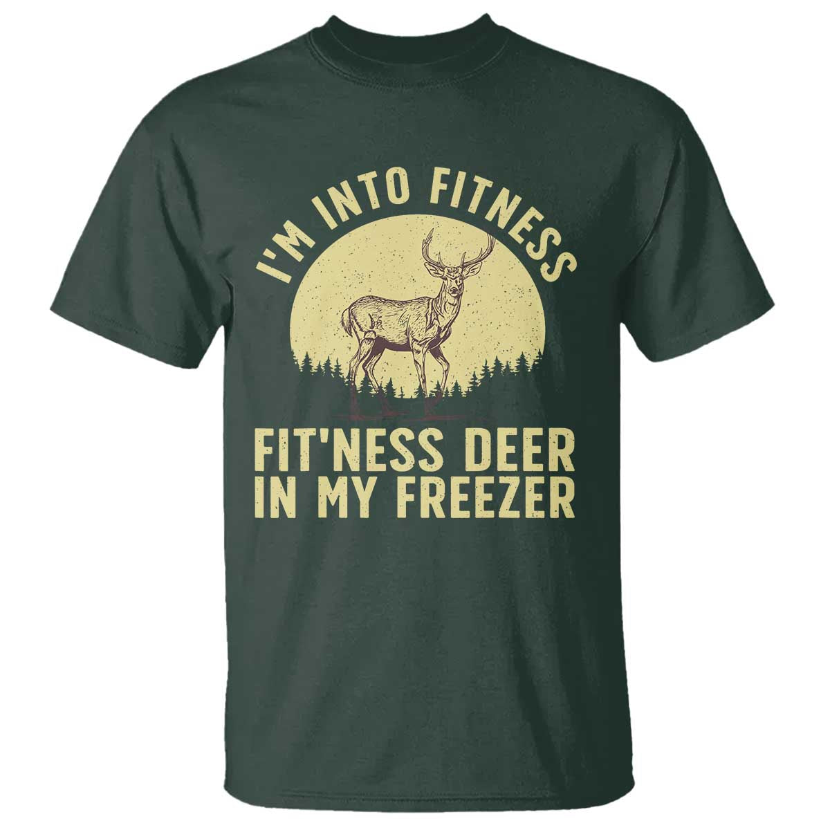Hunting T Shirt I'm Into Fitness Fit'ness Deer In My Freezer Deer Hunter - Wonder Print Shop