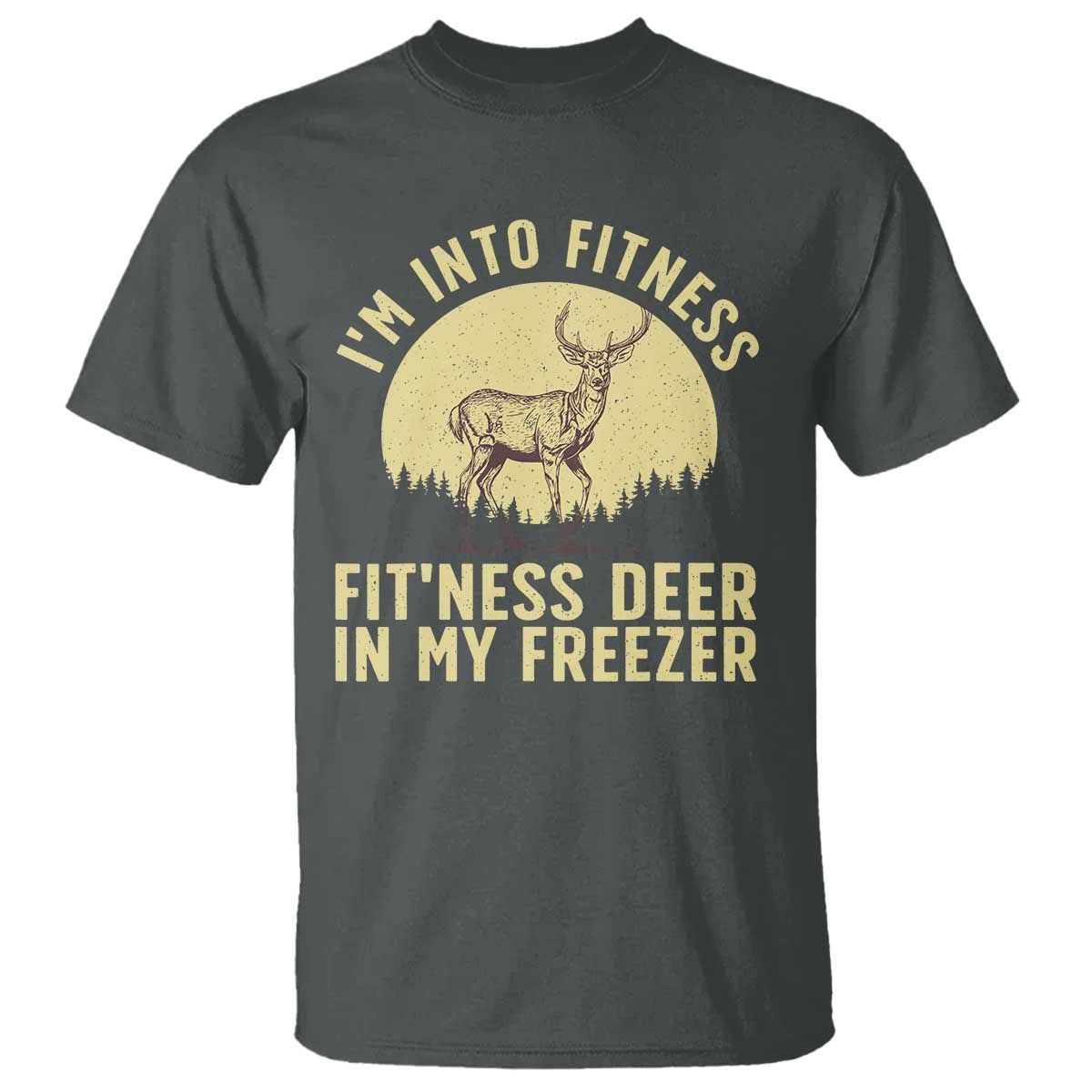 Hunting T Shirt I'm Into Fitness Fit'ness Deer In My Freezer Deer Hunter - Wonder Print Shop
