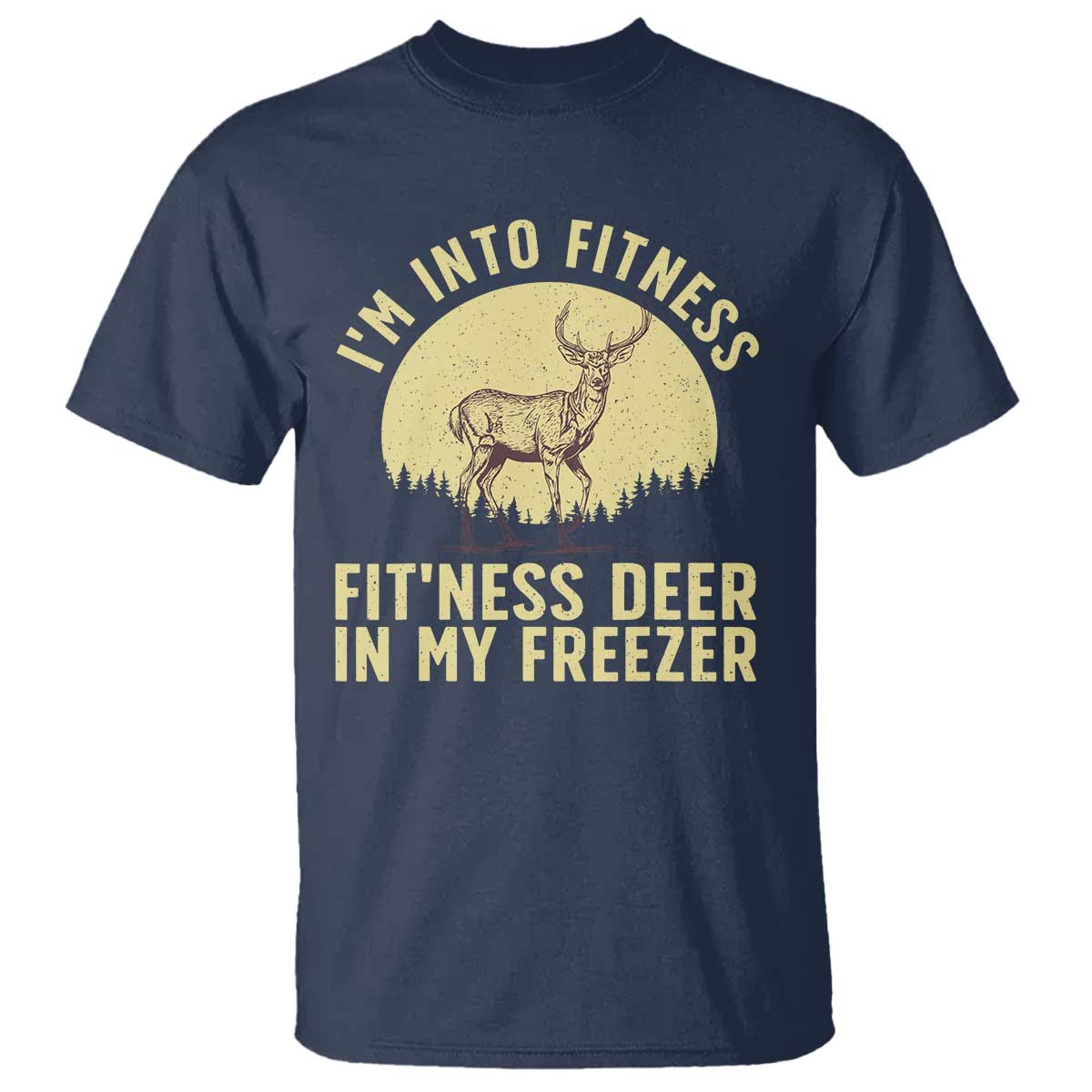 Hunting T Shirt I'm Into Fitness Fit'ness Deer In My Freezer Deer Hunter - Wonder Print Shop