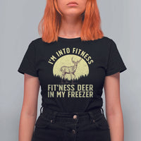 Hunting T Shirt For Women I'm Into Fitness Fit'ness Deer In My Freezer Deer Hunter - Wonder Print Shop