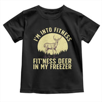 Hunting Toddler T Shirt I'm Into Fitness Fit'ness Deer In My Freezer Deer Hunter