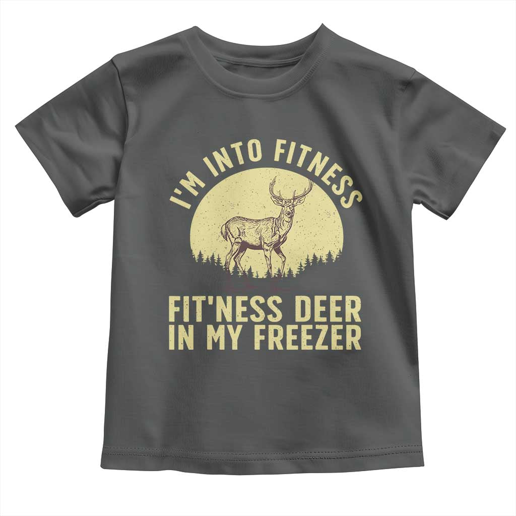 Hunting Toddler T Shirt I'm Into Fitness Fit'ness Deer In My Freezer Deer Hunter