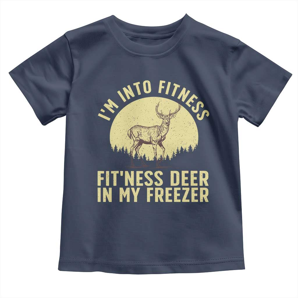 Hunting Toddler T Shirt I'm Into Fitness Fit'ness Deer In My Freezer Deer Hunter