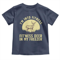 Hunting Toddler T Shirt I'm Into Fitness Fit'ness Deer In My Freezer Deer Hunter