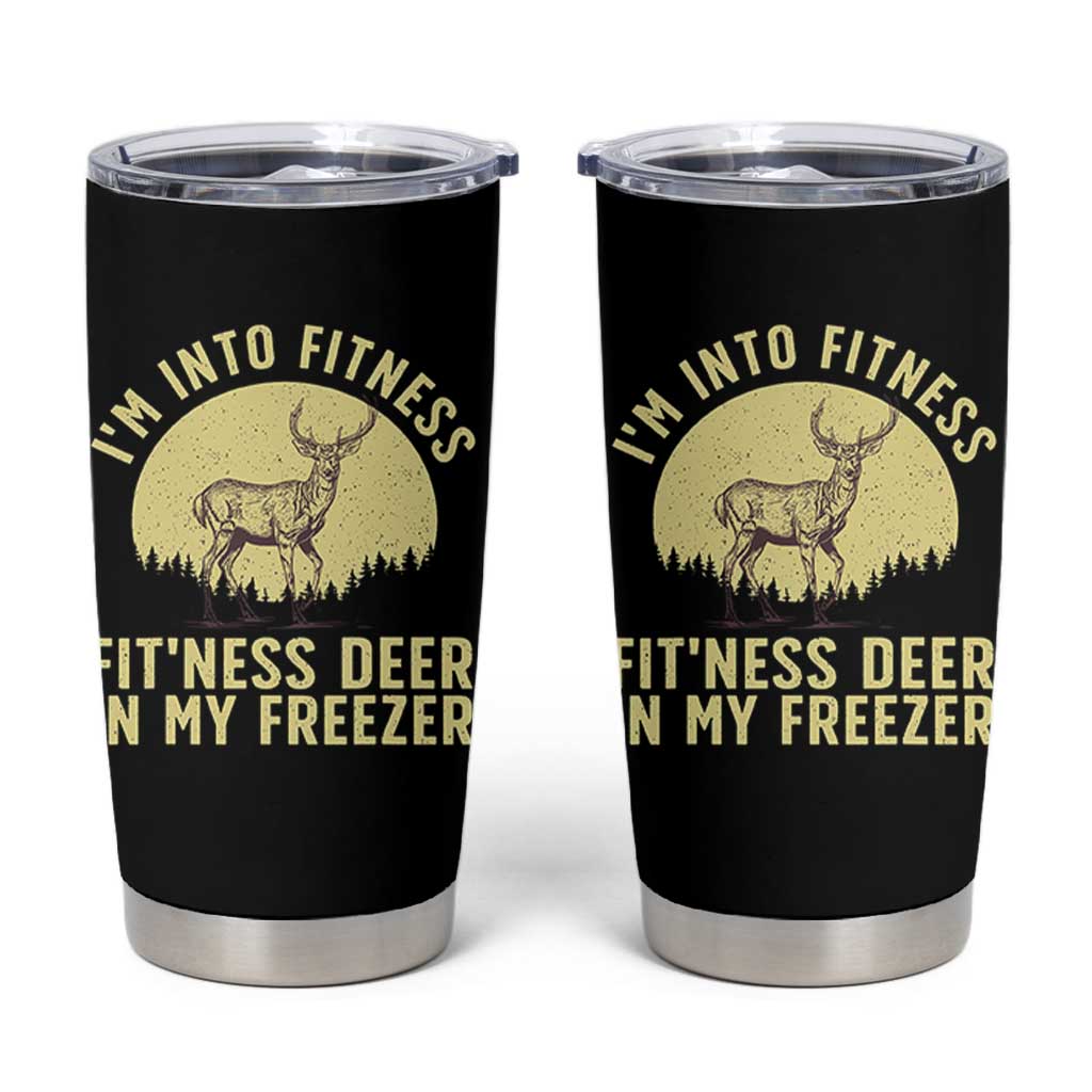 Hunting Tumbler Cup I'm Into Fitness Fit'ness Deer In My Freezer Deer Hunter