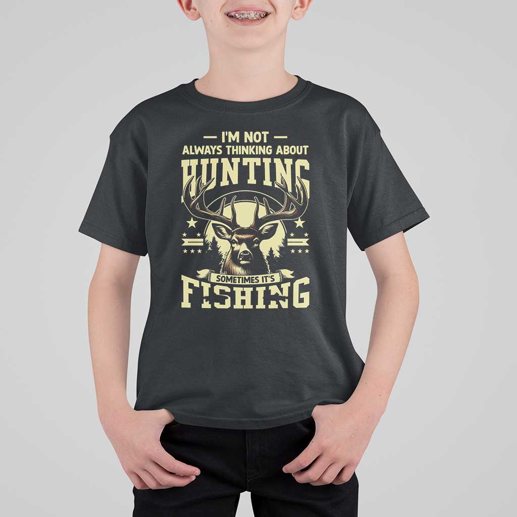 Fishing & Hunting T Shirt For Kid I'm Not Always Thinking About Hunting Wildlife Deer Lover - Wonder Print Shop