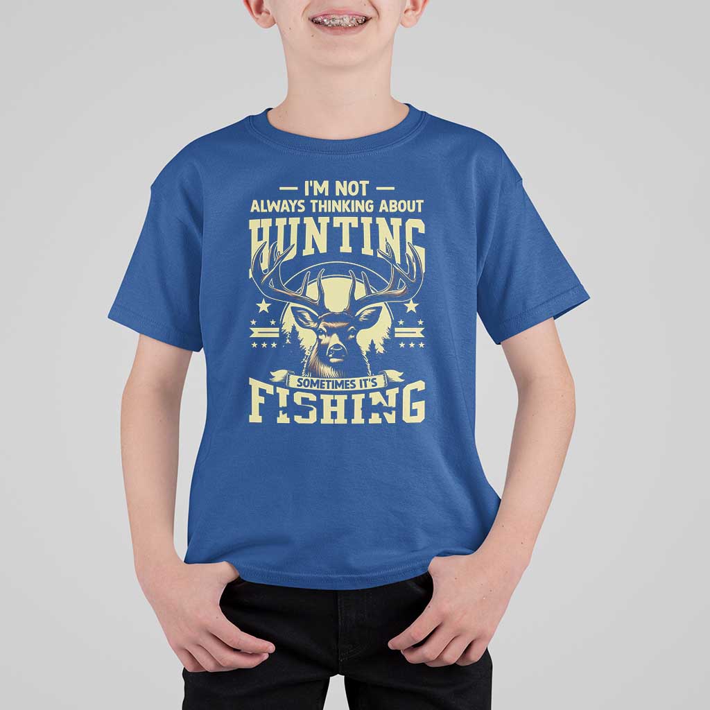 Fishing & Hunting T Shirt For Kid I'm Not Always Thinking About Hunting Wildlife Deer Lover - Wonder Print Shop