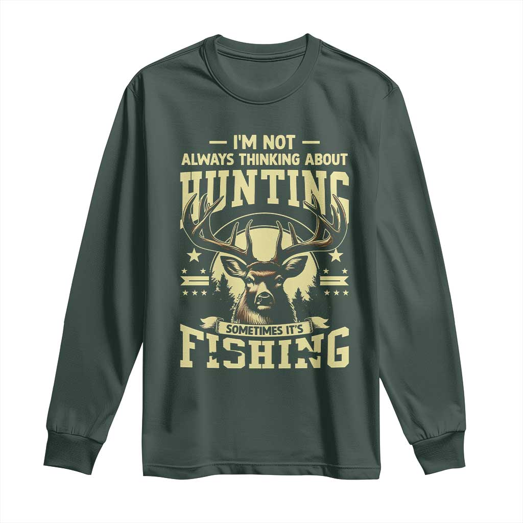 Fishing and Hunting Long Sleeve Shirt I'm Not Always Thinking About Hunting Wildlife Deer Lover