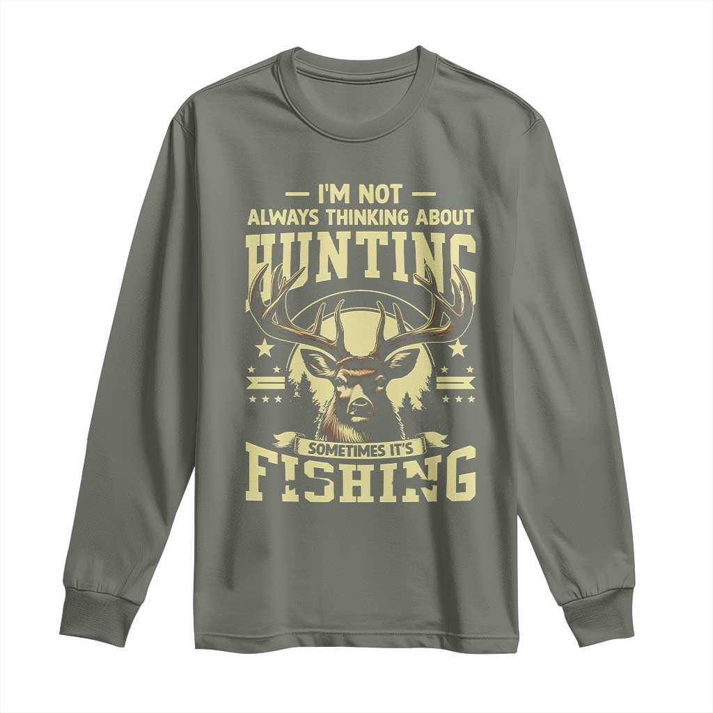 Fishing and Hunting Long Sleeve Shirt I'm Not Always Thinking About Hunting Wildlife Deer Lover