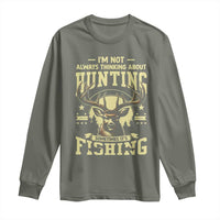Fishing and Hunting Long Sleeve Shirt I'm Not Always Thinking About Hunting Wildlife Deer Lover