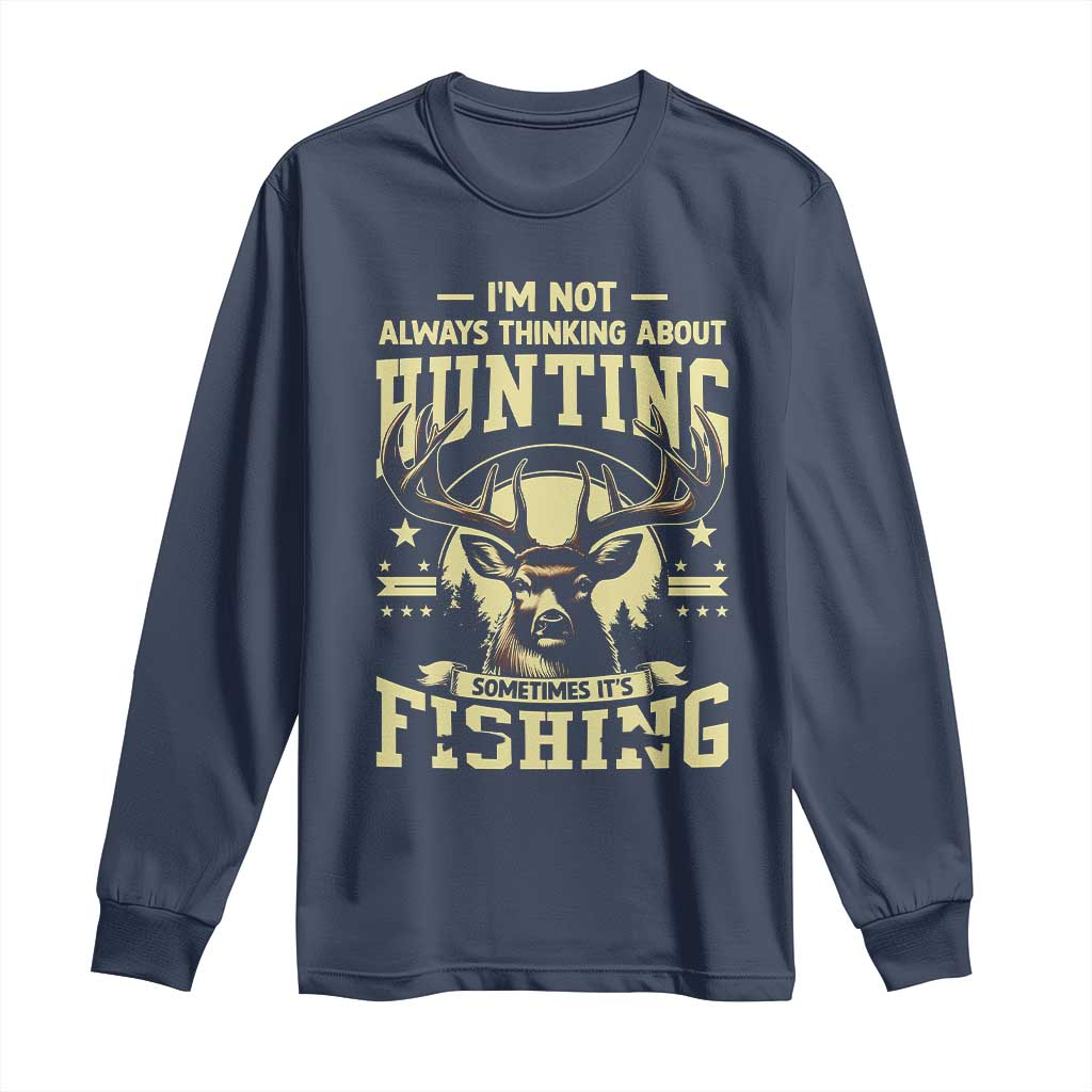 Fishing and Hunting Long Sleeve Shirt I'm Not Always Thinking About Hunting Wildlife Deer Lover