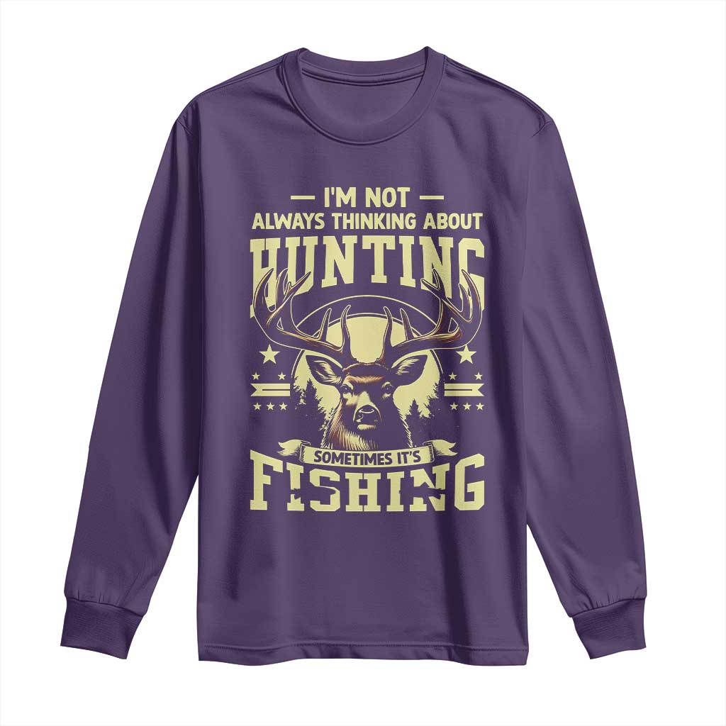 Fishing and Hunting Long Sleeve Shirt I'm Not Always Thinking About Hunting Wildlife Deer Lover