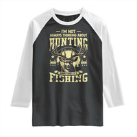Fishing and Hunting Raglan Shirt I'm Not Always Thinking About Hunting Wildlife Deer Lover